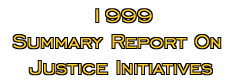 1999 Summary Report on Justice Initiatives